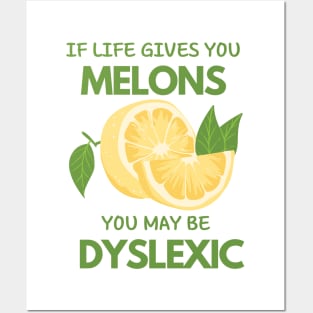 if life gives you melons you may be dyslexic Posters and Art